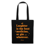Stoffbeutel &quot;Laughter is the best medicine, or gin ... whatever&quot; - Schwarz