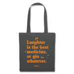 Stoffbeutel &quot;Laughter is the best medicine, or gin ... whatever&quot; - Graphite