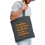 Stoffbeutel &quot;Laughter is the best medicine, or gin ... whatever&quot; - Graphite
