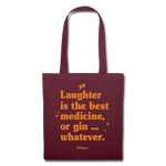 Stoffbeutel &quot;Laughter is the best medicine, or gin ... whatever&quot; - Burgunderrot